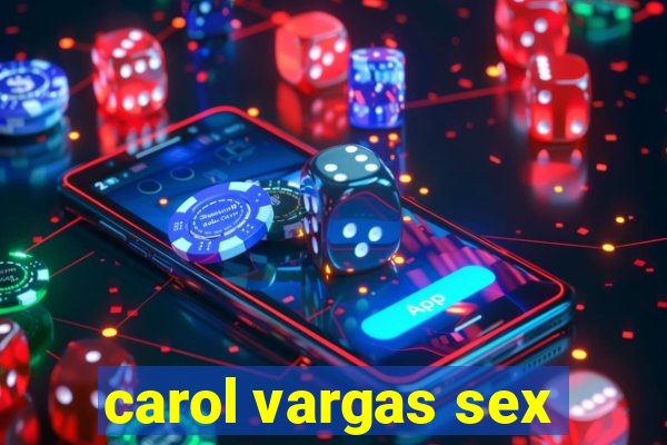 carol vargas sex